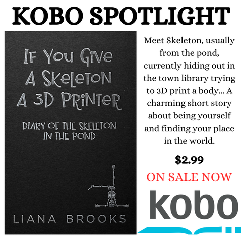 Cover plus the text “Meet Skeleton, usually from the pond, currently hiding out in the town library trying to 3D print a body... A charming short story about being yourself and finding your place in the world. - $2.99 – Kobo Spotlight”

Cover Art: A black cover with the title “If You Give A Skeleton A 3D Printer – Diary Of The Skeleton In The Pond” in silver with a little skeleton trying to do a headstand on the bottom right corner.