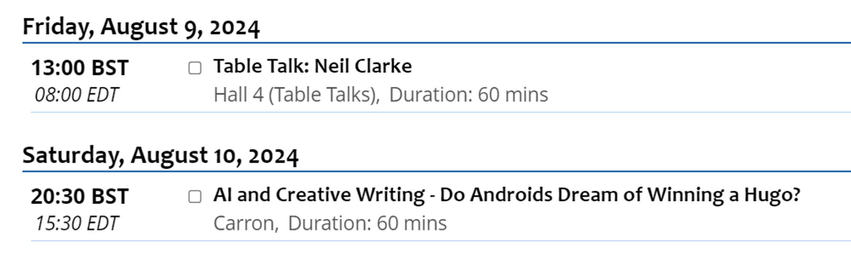 13:00 BST (Friday) - Table talk in hall 4
20:30 BST (Saturday) - AI and Creative Writing - Do Androids Dream of Winning a Hugo? in Carron