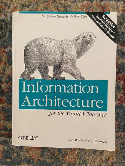 Photograph of my copy of the book “Information Architecture for the World Wide Web” by Morville and Rosenfeld