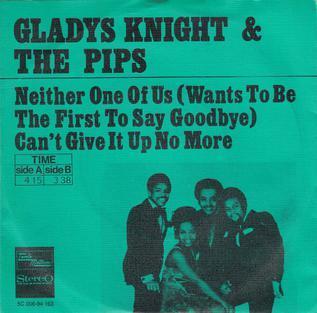 Gladys Knight & the Pips - Neither One of Us (Wants to Be the First to Say Goodbye) Neither One of Us (Wants to Be the First to Say Goodbye)   Gladys Knight & the Pips