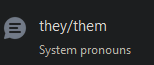 they/them
System pronouns
