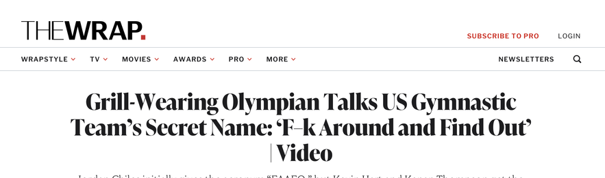 screenshot of title on post from The Wrap: “Grill-Wearing Olympian Talks US Gymnastic Team’s Secret Name: ‘F–k Around and Find Out’ | Video”