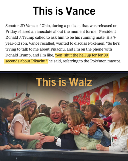 Black text on white background. Headline says: This is Vance.  And text reads: Senator JD Vance of Ohio, during a podcast that was released on Friday, shared an anecdote about the moment former President Donald J. Trump called to ask him to be his running mate. His 7-year-old son, Vance recalled, wanted to discuss Pokémon. 