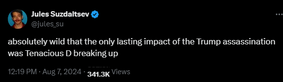 Jules Suzdaltsev @jules_su 
·
2h
absolutely wild that the only lasting impact of the Trump assassination was Tenacious D breaking up