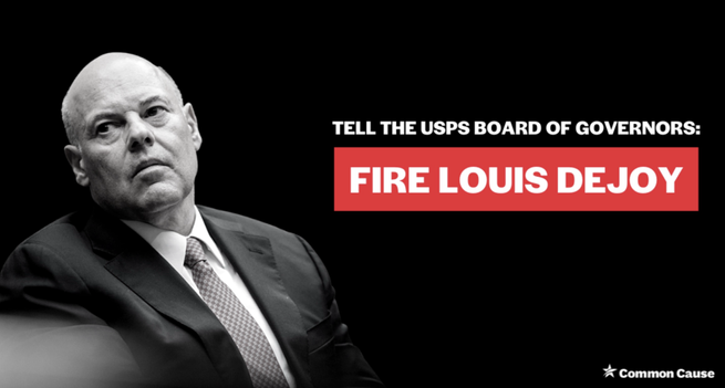 Tell the USPS Board of Governors  FIRE LOUIS DeJOY