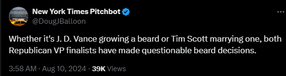 New York Times Pitchbot @DougJBalloon 

Whether it's J. D. Vance growing a beard or Tim Scott marrying one, both Republican VP finalists have made questionable beard decisions.