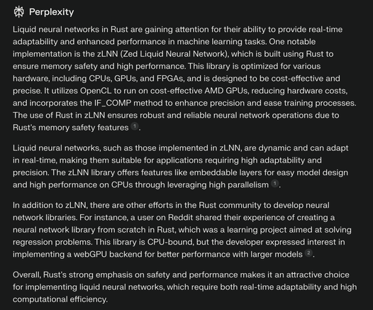 Perplexity AI Article on Liquid Neural Networks in Rust Lang. The content of the image describes the advantages of Liquid Neural Network vs traditional NN and propose the zLNN an HW accellerated and fully Rust based LNN as a note worthy LNN Library for performance, security and feature richness,