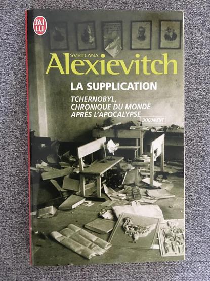 La supplication - Tchernobyl, chronique du monde après l'apocalypse. Svetlana Alexievitch. (Voices from Chernobyl: The Oral History of a Nuclear Disaster)