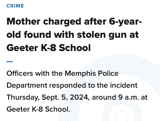 Mother charged after 6-year-old found with stolen gun at Geeter K-8 School

Officers with the Memphis Police Department responded to the incident Thursday, Sept. 5, 2024, around 9 a.m. at Geeter K-8 School