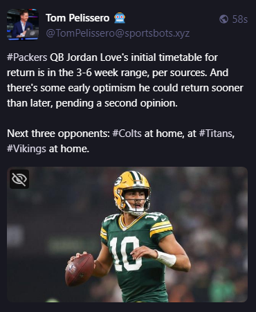 
Tom Pelissero 🤖
@TomPelissero@sportsbots.xyz
#Packers QB Jordan Love's initial timetable for return is in the 3-6 week range, per sources. And there's some early optimism he could return sooner than later, pending a second opinion.

Next three opponents: #Colts at home, at #Titans, #Vikings at home.