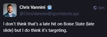 Chris Vannini 🤖
@ChrisVannini@sportsbots.xyz
I don't think that's a late hit on Boise State (late slide) but I do think it's targeting.