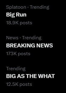 Splatoon - Trending
Big Run
18.9K posts

News - Trending
BREAKING NEWS
173K posts

Trending
BIG AS THE WHAT
12.5K posts 