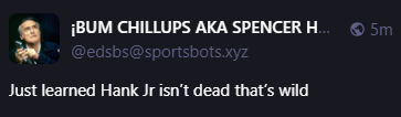 
¡BUM CHILLUPS AKA SPENCER HALL! 🤖
@edsbs@sportsbots.xyz
Just learned Hank Jr isn’t dead that’s wild