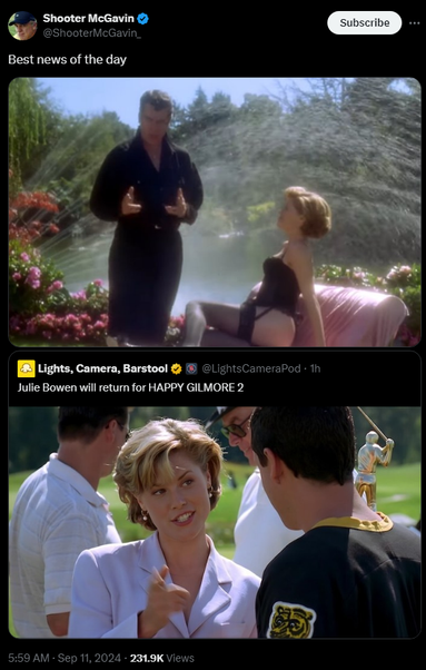 
Shooter McGavin
@ShooterMcGavin_
Best news of the day
Quote
Lights, Camera, Barstool @LightsCameraPod
·
1h
Julie Bowen will return for HAPPY GILMORE 2