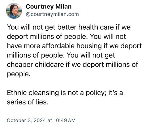 You will not get better health care if we deport millions of people. You will not have more affordable housing if we deport millions of people. You will not get cheaper childcare if we deport millions of people.

Ethnic cleansing is not a policy; it’s a series of lies.