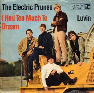 The Electric Prunes I Had Too Much to Dream Last Night
Electric Prunes   I Had Too Much to Dream (Last Night)