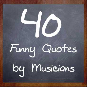 music quotation
40 funny quotes musicians