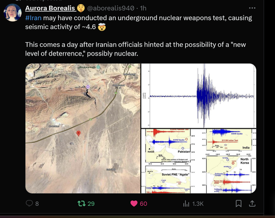 P Aurora Borealis @ @aborealis940 - 1h #Iran may have conducted an underground nuclear weapons test, causing seismic activity of ~4.6 

This comes a day after Iranian officials hinted at the possibility of a 