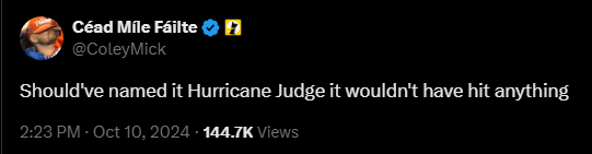 Céad Míle Fáilte

@ColeyMick
·
1h
Should've named it Hurricane Judge it wouldn't have hit anything