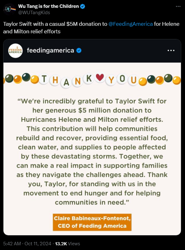 Wu Tang is for the Children<br>@WUTangKids<br>Taylor Swift with a casual $5M donation to<br>@FeedingAmerica<br> for Helene and Milton relief efforts