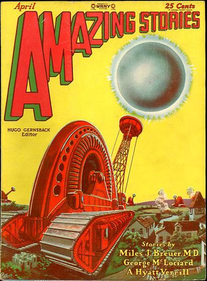 the final issue of Amazing Stories (April, 1929) edited by Hugo Gernsback. the cover depicts a small town towered over by an enormous tracked mechanism that is extending a metal framework that seems to be projecting a gigantic silver sphere.