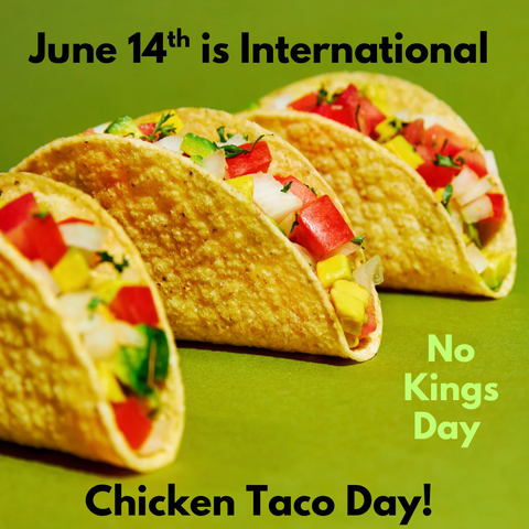The image features three chicken tacos filled with diced ingredients such as tomatoes, onions, and avocado. The text on the image reads, "June 14th is International No Kings Day. Chicken Taco Day!" The background of the image is a solid green color.