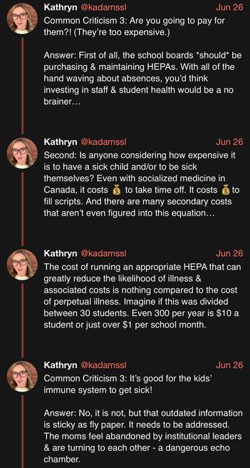 screenshot of a thread by Kathryn @kadamssl: 

Common Criticism 3: Are you going to pay for them?! (They’re too expensive.) 

Answer: First of all, the school boards *should* be purchasing & maintaining HEPAs. With all of the hand waving about absences, you’d think investing in staff & student health would be a no brainer… 

Second: Is anyone considering how expensive it is to have a sick child and/or to be sick themselves? Even with socialized medicine in Canada, it costs 💰 to take time off. I…