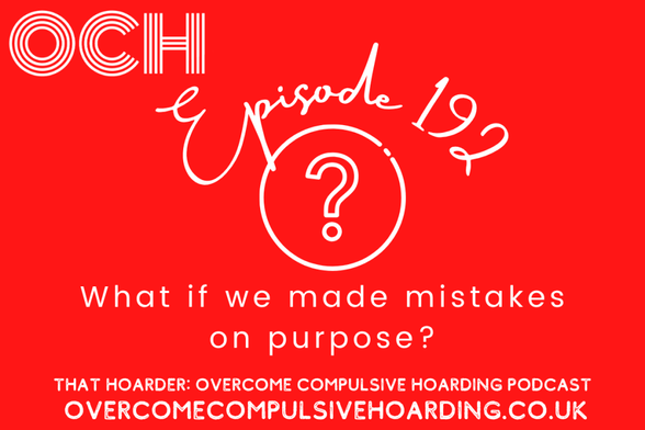 Red graphic for "That Hoarder: Overcome Compulsive Hoarding Podcast," podcast ep 192, featuring a large question mark and the text "What if we made mistakes on purpose?"—exploring the freedom of doing things badly.