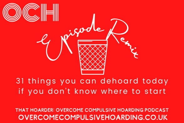 Red graphic with "OCH Episode Remix" above a trash bin icon. Text below reads: "31 things you can dehoard today if you don't know where to start." Decluttering podcast link at bottom.