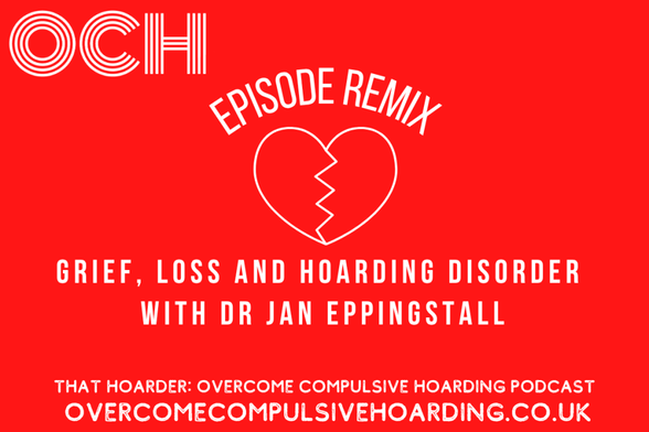 Red graphic for the "That Hoarder: Overcome Compulsive Hoarding Podcast" featuring an episode on grief, loss, and their connection to hoarding disorder with Dr. Jan Eppingstall.