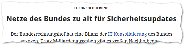 IT-Konsolidierung: Netze des Bundes zu alt für Sicherheitsupdates
Der Bundesrechnungshof hat eine Bilanz der IT-Konsolidierung des Bundes gezogen. Trotz Milliardenausgaben gibt es großen Nachholbedarf.