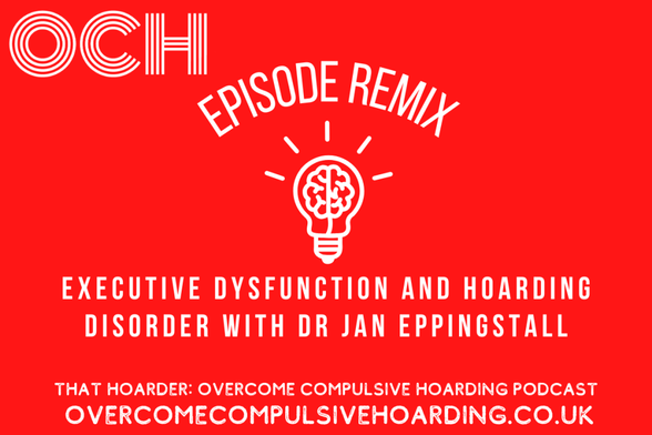 Red graphic featuring Dr Jan Eppingstall from Overcome Compulsive Hoarding, promoting a podcast episode remix on executive dysfunction and hoarding disorder.