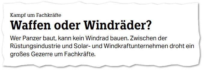 Kampf um Fachkräfte Waffen oder Windräder? Wer Panzer baut, kann kein Windrad bauen. Zwischen der Rüstungsindustrie und Solar- und Windkraftunternehmen droht ein großes Gezerre um Fachkräfte.