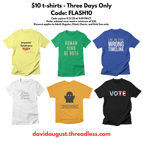 6 t-shirts displayed with various slogans: "Imposter Syndrome Expert...," "Human Kind Be Both," "I'm In The Wrong Timeline," "Deny, Defend, Depose," a Halloween themed design and "VOTE," with promotion text "$10 t-shirts - Three Days Only, Code: FLASH10, davidaugust.threadless.com