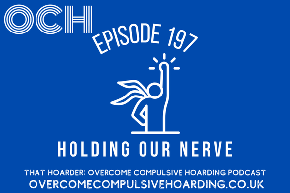 Blue graphic for OCH Podcast Episode 197, "Holding Our Nerve," featuring a caped figure and the website overcomecompulsivehoarding.co.uk—exploring building tenacity while navigating urges and hoarding behaviours.