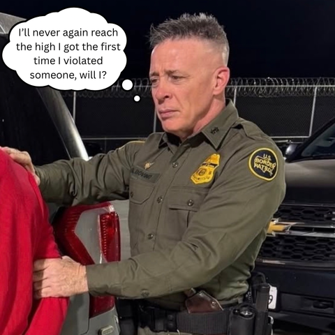 U.S. Border Patrol agent gregory bovino holding a civilian’s arm, looking thoughtfully distraught, with a speech bubble reading, "I’ll never again reach the high I got the first time I violated someone, will I?"