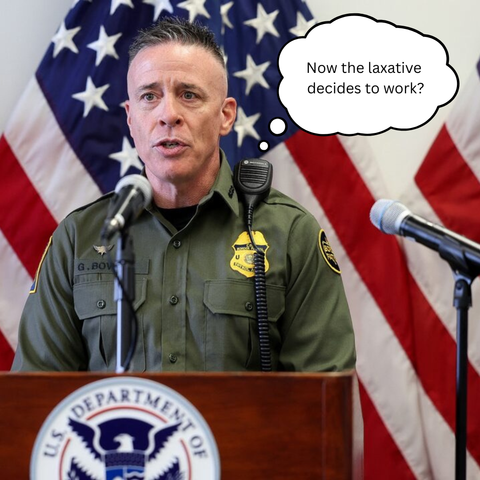 gregory bovino in a U.S. Border Patrol uniform speaking at a dhs seal podium and a microphone, with an American flag in the background and a thought bubble reading, "Now the laxative decides to work?"