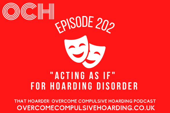 Red graphic with two white theater masks, featuring the text: "Episode 202 'Acting As If' podcast for Hoarding Disorder" and website overcomecompulsivehoarding.co.uk.
