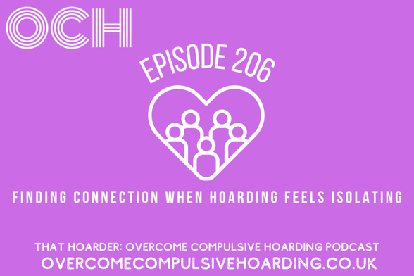 Purple graphic for Episode 206 of the Overcome Compulsive Hoarding podcast, titled "Finding connection when hoarding feels isolating," highlighting the importance of community, with website link at the bottom.