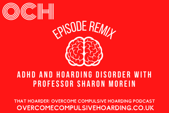 Red graphic featuring the text: "Episode Remix, ADHD and Hoarding Disorder with Professor Sharon Morein," and "That Hoarder: Overcome Compulsive Hoarding Podcast." A simple brain illustration is centered, highlighting hoarding disorder.