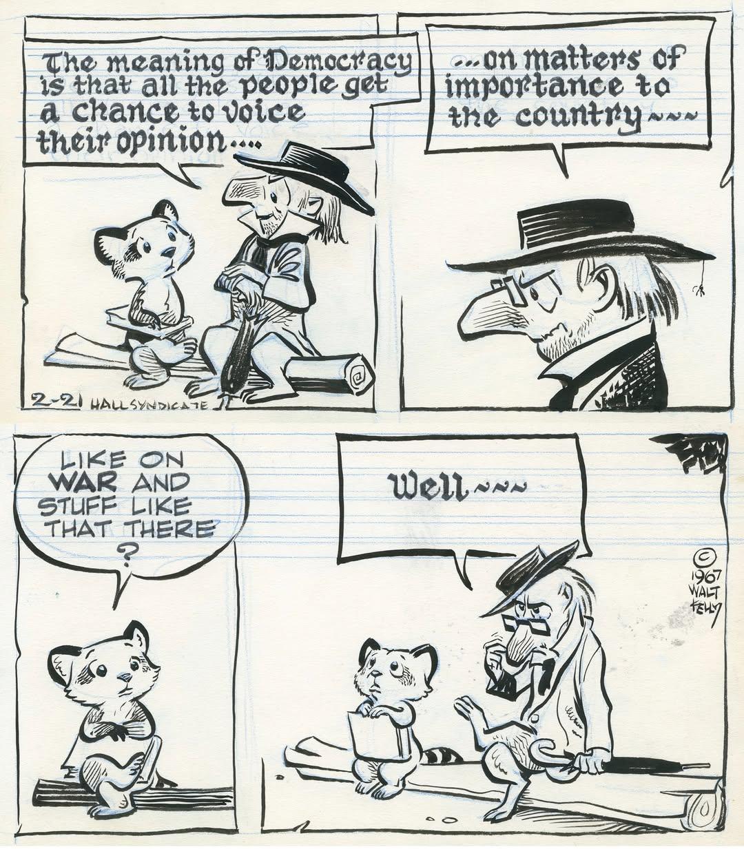 4 panel line art cartoon. 2 anthropomorphic animals sit on a log. At left a wide-eyed child raccoon, at right "Deacon Muskrat" serious adult in black hat, high-collar and pince-nez eyeglasses. Muskrat is lecturing the child in grandiose self-important tone, as noted by the elaborate font of his words.
Panel 1: Muskrat says "The meaning of Democracy is that all people get a chance to voice their opinion..."
Panel 2: Muskrat continues "on matters of importance to the country".
Panel 3: Raccoon child asks "Like on War and stuff like that there?"
Panel 4: Muskrat is puzzled, at a loss for words, saying only "Well...."
