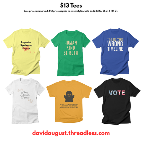 Six t-shirts displayed with various slogans: "Imposter Syndrome Expert," "Human Kind Be Both," "I'm In The Wrong Timeline," "Deny, Defend, Depose," "If one door closes and another one opens your house is haunted" and "VOTE," with promotion text "$13 Tees - Sale prices as marked. $13 price applies to select styles. Sale ends 3/23/26 at 5 PM CT. davidaugust.threadless.com