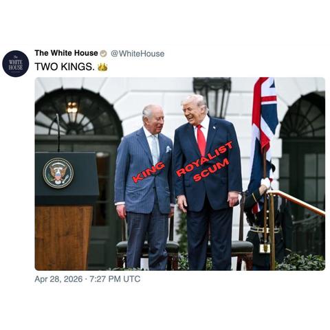 screenshot of a post by the White House:
King Charles III and potus stand in suits side by side laughing outside the White House, with a Union Jack flag held by a flag bearer and a podium with the presidential seal visible in the background. The text "TWO KINGS" and a crown emoji is the caption. "King" in red is written over King Charles, "Royalist Scum" in red is written over potus.