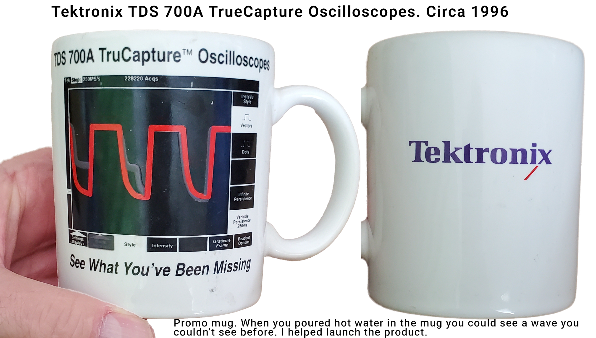 Promo mug text reads
 TDS 700a TruCapture Oscilloscopes See What You've Been Missing 
Image shows a waveform on the mug with a hand holding it on the right is the mug that says Tektronix on it