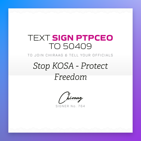 Text "Sign PTPCEO" to 50409 to join Chiraag & tell your officials: "Stop KOSA - protect freedom"